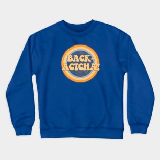 Backatcha! Crewneck Sweatshirt